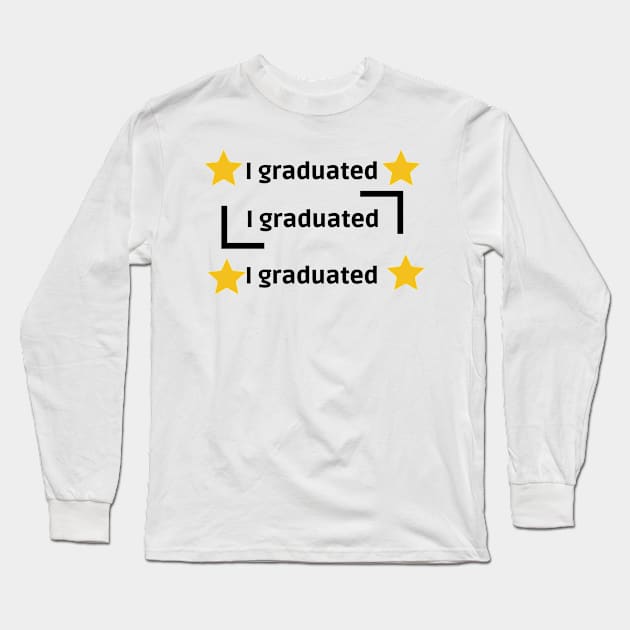 I GRADUATED Long Sleeve T-Shirt by InfiniyDesign